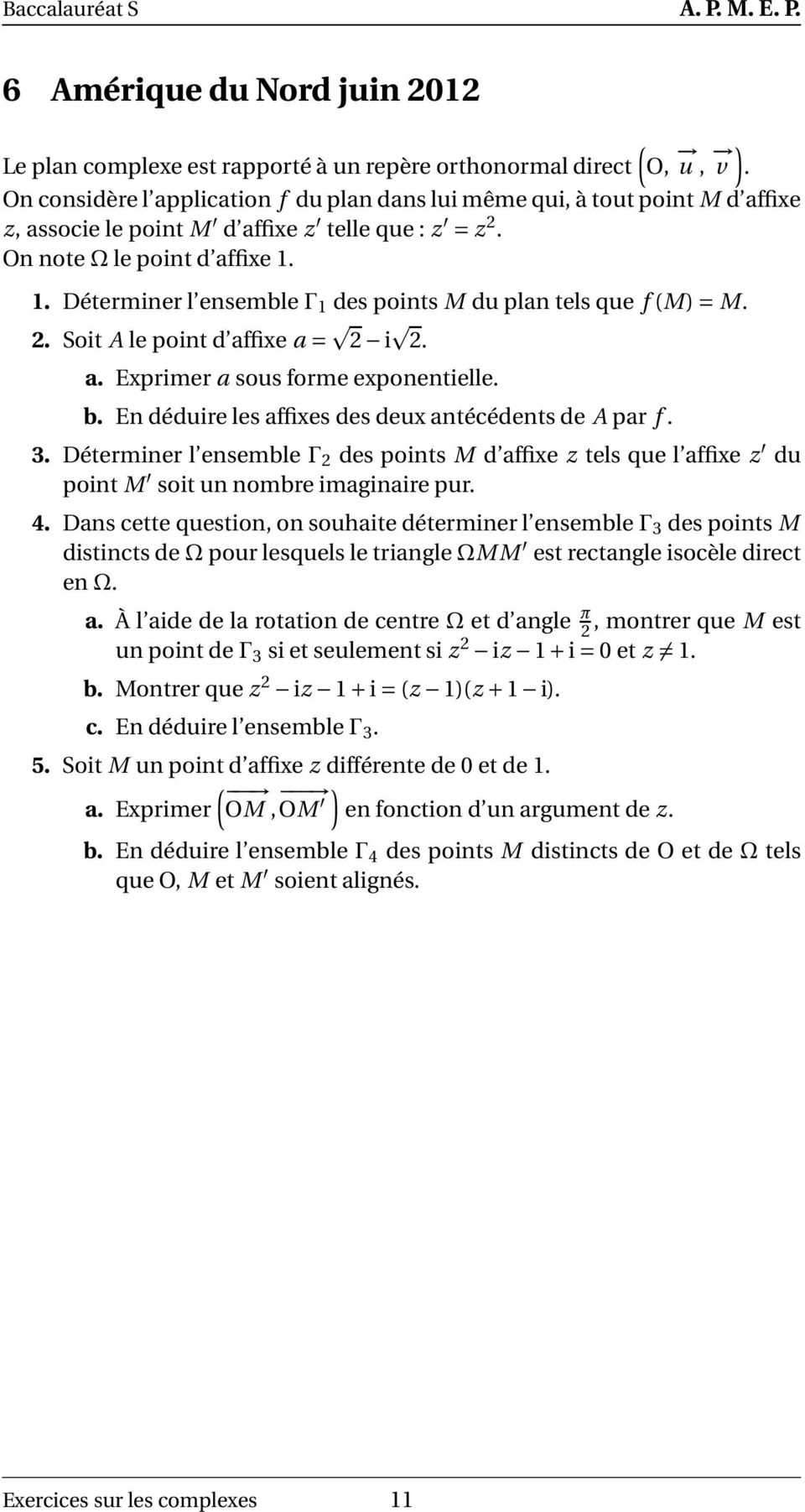 1. Déterminer l ensemble Γ 1 des points M du plan tels que f M=M. 2. Soit A le point d affixe a= 2 i 2. a. Exprimer a sous forme exponentielle. b.