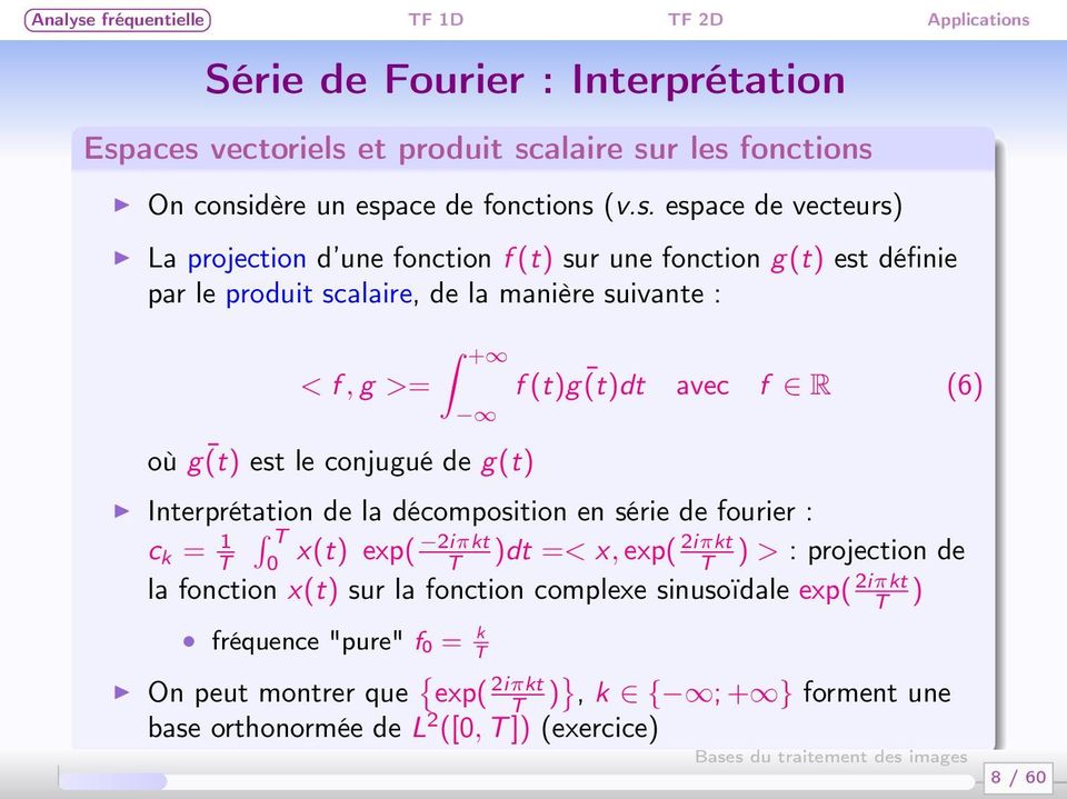 g(t) est définie par le produit scalaire, de la manière suivante : où < f, g >= + g(t) est le conjugué de g(t) f (t) g(t)dt avec f R (6) Interprétation de la