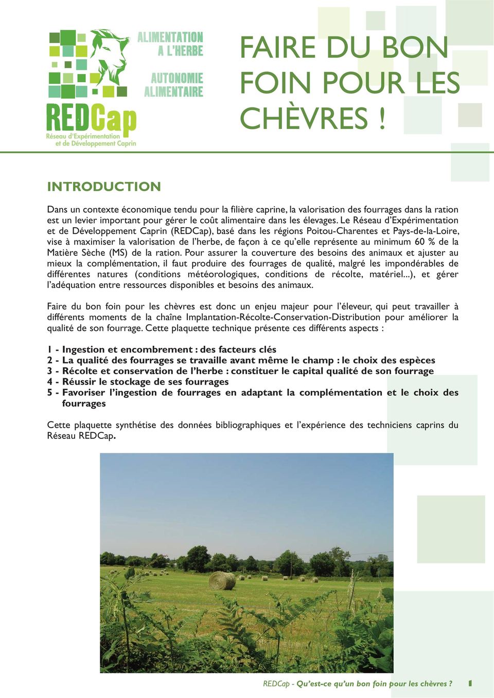 Le Réseau d Expérimentation et de Développement Caprin (REDCap), basé dans les régions Poitou-Charentes et Pays-de-la-Loire, vise à maximiser la valorisation de l herbe, de façon à ce qu elle