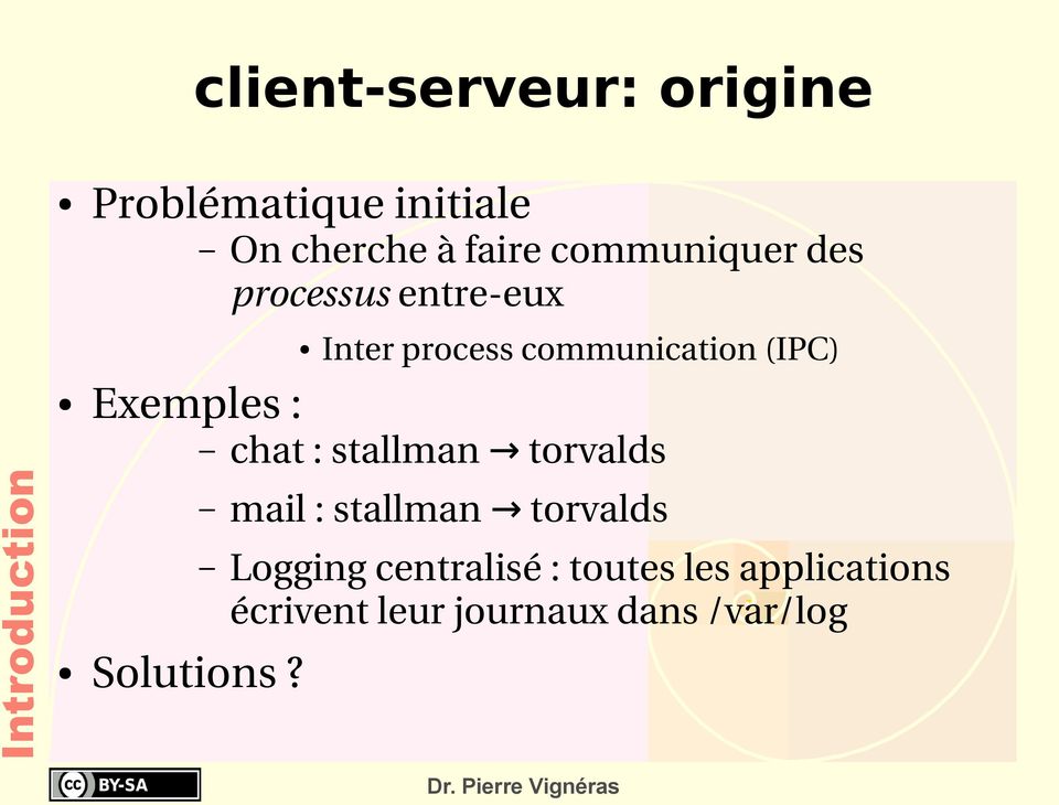 communication (IPC) Exemples : chat : stallman torvalds mail : stallman