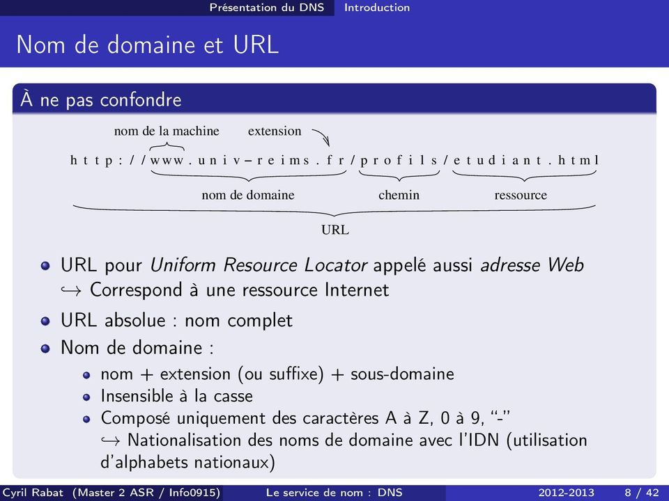 h t m l nom de domaine chemin ressource URL URL pour Uniform Resource Locator appelé aussi adresse Web Correspond à une ressource Internet URL absolue : nom