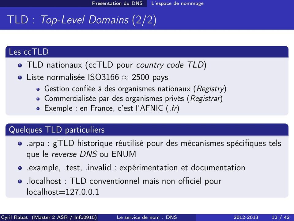 fr) Quelques TLD particuliers.arpa : gtld historique réutilisé pour des mécanismes spécifiques tels que le reverse DNS ou ENUM.example,.test,.
