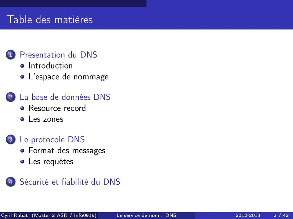 protocole DNS Format des messages Les requêtes 4 Sécurité et fiabilité