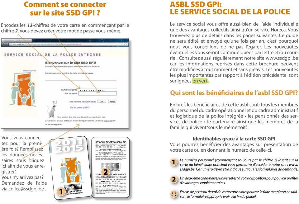 ........... ASBL SSD GPI: LE SERVICE SOCIAL DE LA POLICE Le service social vous offre aussi bien de l aide individuelle que des avantages collectifs ainsi qu un service Horeca.
