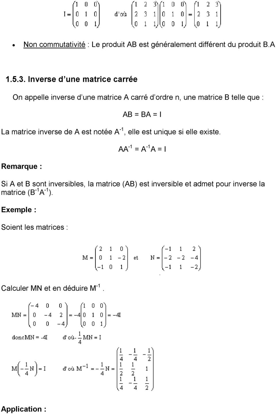 matrice inverse de A est notée A -1, elle est unique si elle existe.