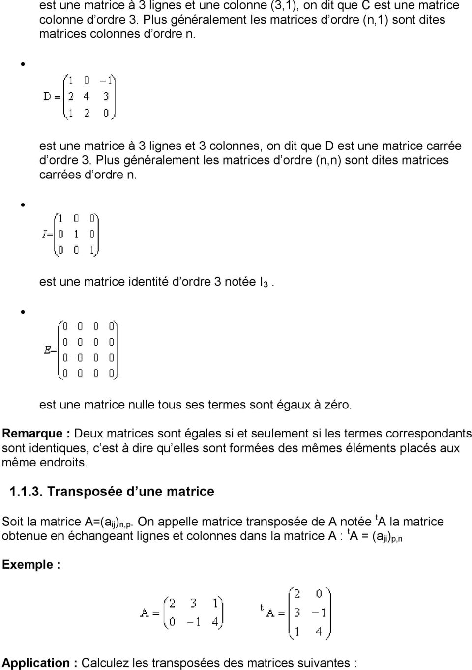 est une matrice identité d ordre 3 notée I 3. est une matrice nulle tous ses termes sont égaux à zéro.