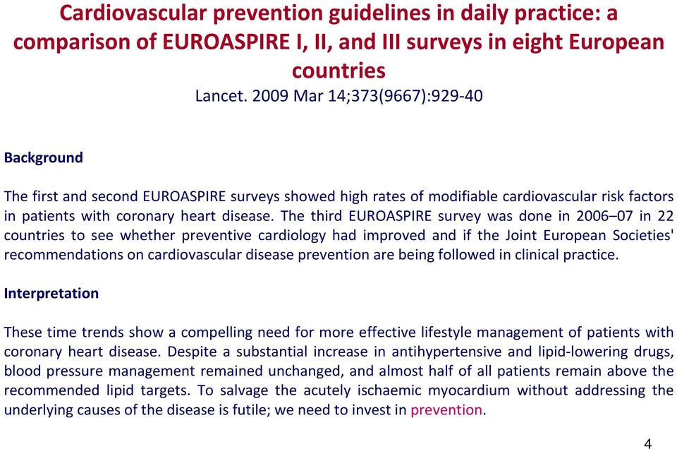 The third EUROASPIRE survey was done in 2006 07 in 22 countries to see whether preventive cardiology had improved and if the Joint European Societies' recommendations on cardiovascular disease