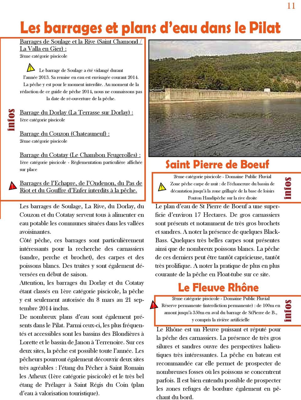 11 Barrage du Dorlay (La Terrasse sur Dorlay) : 1ère catégorie piscicole Barrage du Couzon (Chateauneuf) : 2ème catégorie piscicole Barrage du Cotatay (Le Chambon Feugerolles) : 1ère catégorie