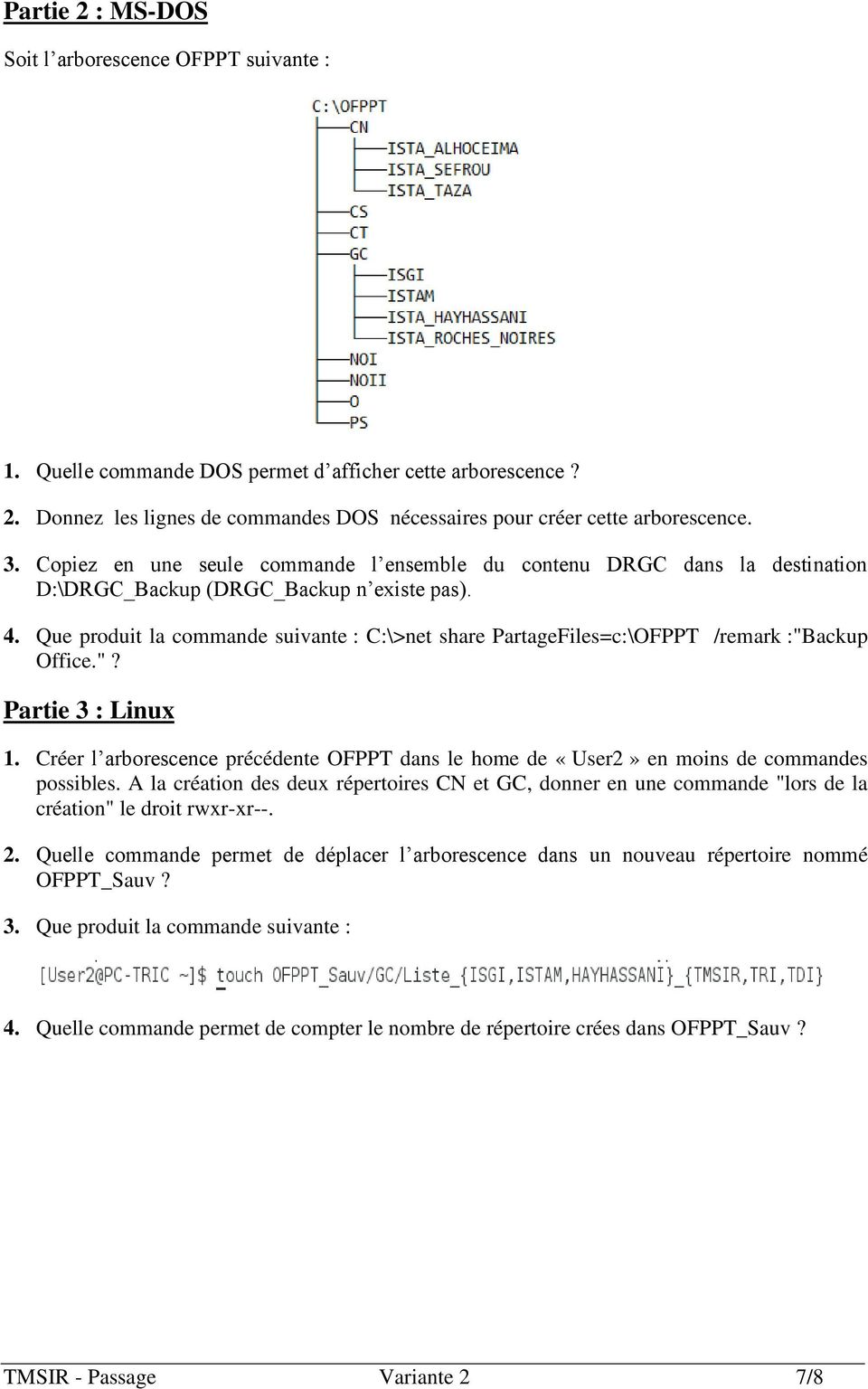 Que produit la commande suivante : C:\>net share PartageFiles=c:\OFPPT /remark :"Backup Office."? Partie 3 : Linux 1.
