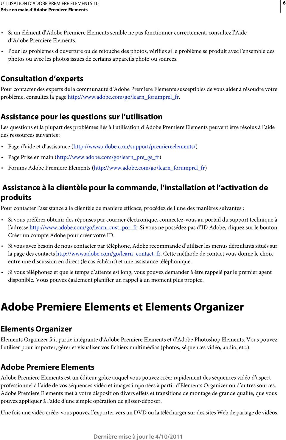 Consultation d experts Pour contacter des experts de la communauté d Adobe Premiere Elements susceptibles de vous aider à résoudre votre problème, consultez la page http://www.adobe.