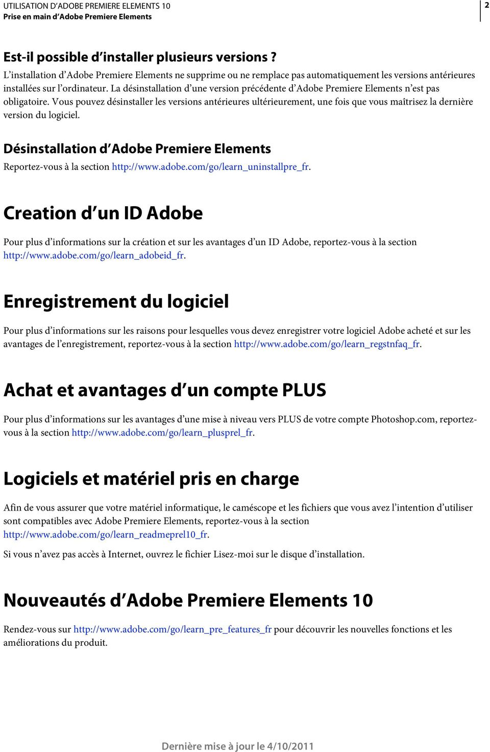 La désinstallation d une version précédente d Adobe Premiere Elements n est pas obligatoire.