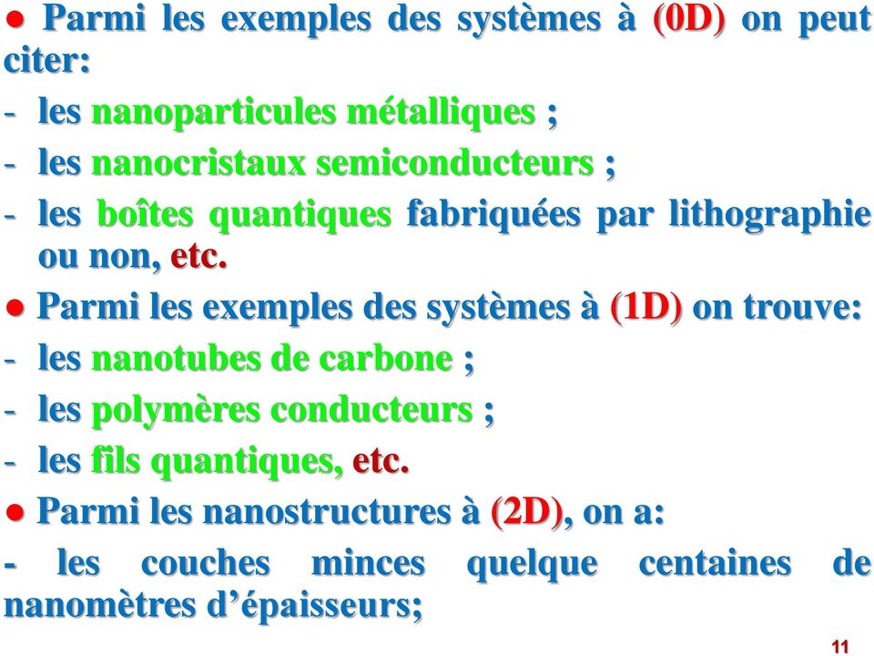 Parmi les exemples des systèmes à (1D) on trouve: - les nanotubes de carbone ; - les polymères conducteurs ;