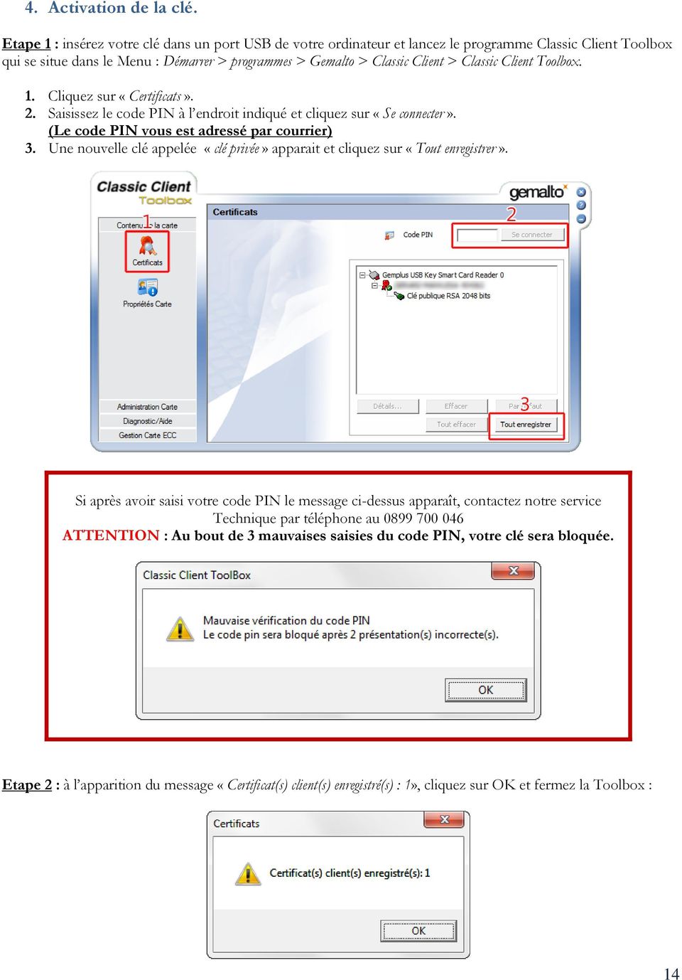 Client Toolbox. 1. Cliquez sur «Certificats». 2. Saisissez le code PIN à l endroit indiqué et cliquez sur «Se connecter». (Le code PIN vous est adressé par courrier) 3.