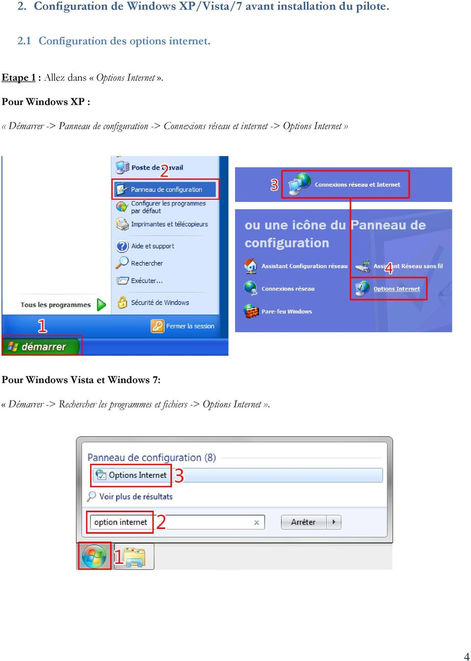 Pour Windows XP : «Démarrer -> Panneau de configuration -> Connexions réseau et internet ->