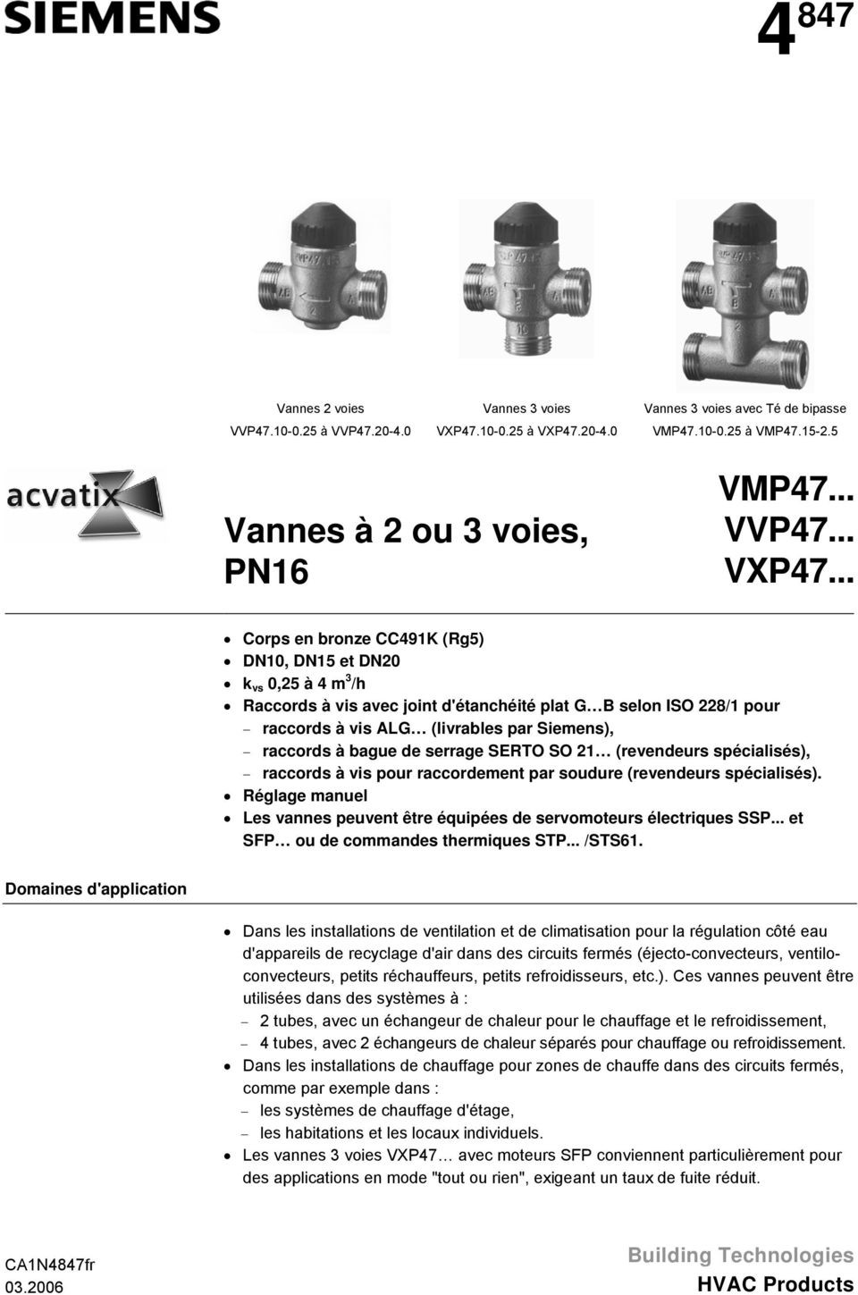 20-4.0 Vannes 3 voies avec Té de bipasse VMP47.-0.25 à VMP47.15-2.5 Vannes à 2 ou 3 voies, PN16 VMP47... VVP47... VXP47.