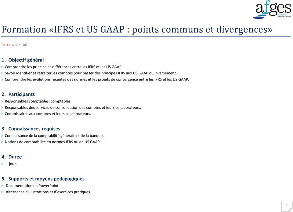 Comprendre les évolutions récentes des normes et les projets de convergence entre les IFRS et les US GAAP. 2. Participants Responsables comptables, comptables.