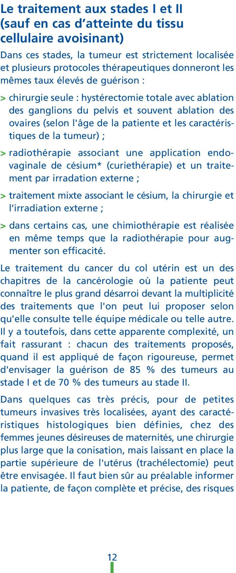 la tumeur) ; > radiothérapie associant une application endovaginale de césium* (curiethérapie) et un traitement par irradation externe ; > traitement mixte associant le césium, la chirurgie et l