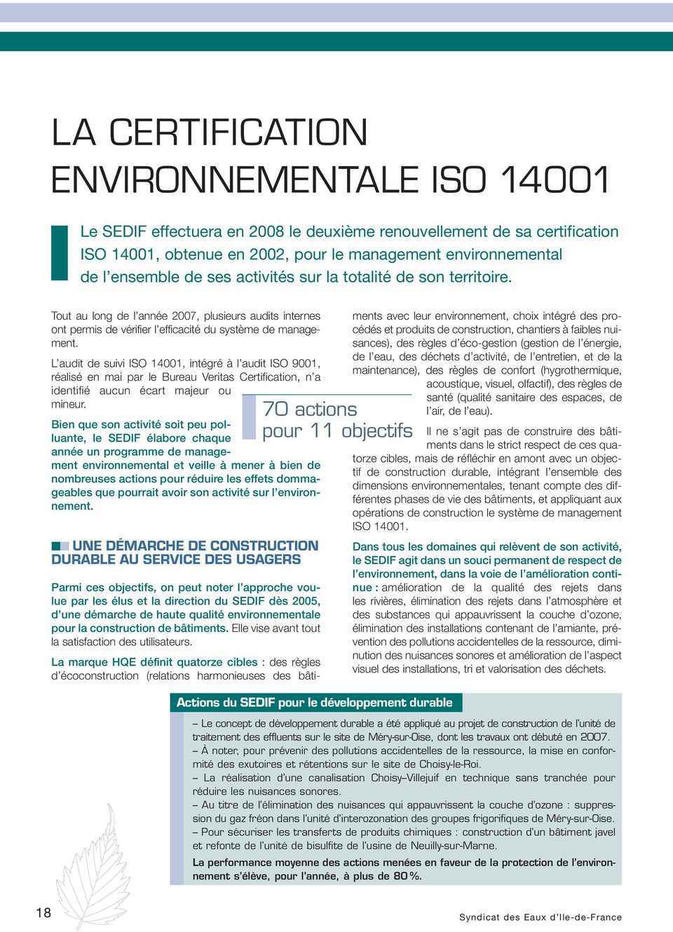 L audit de suivi ISO 14001, intégré à l audit ISO 9001, réalisé en mai par le Bureau Veritas Certification, n a identifié aucun écart majeur ou mineur.