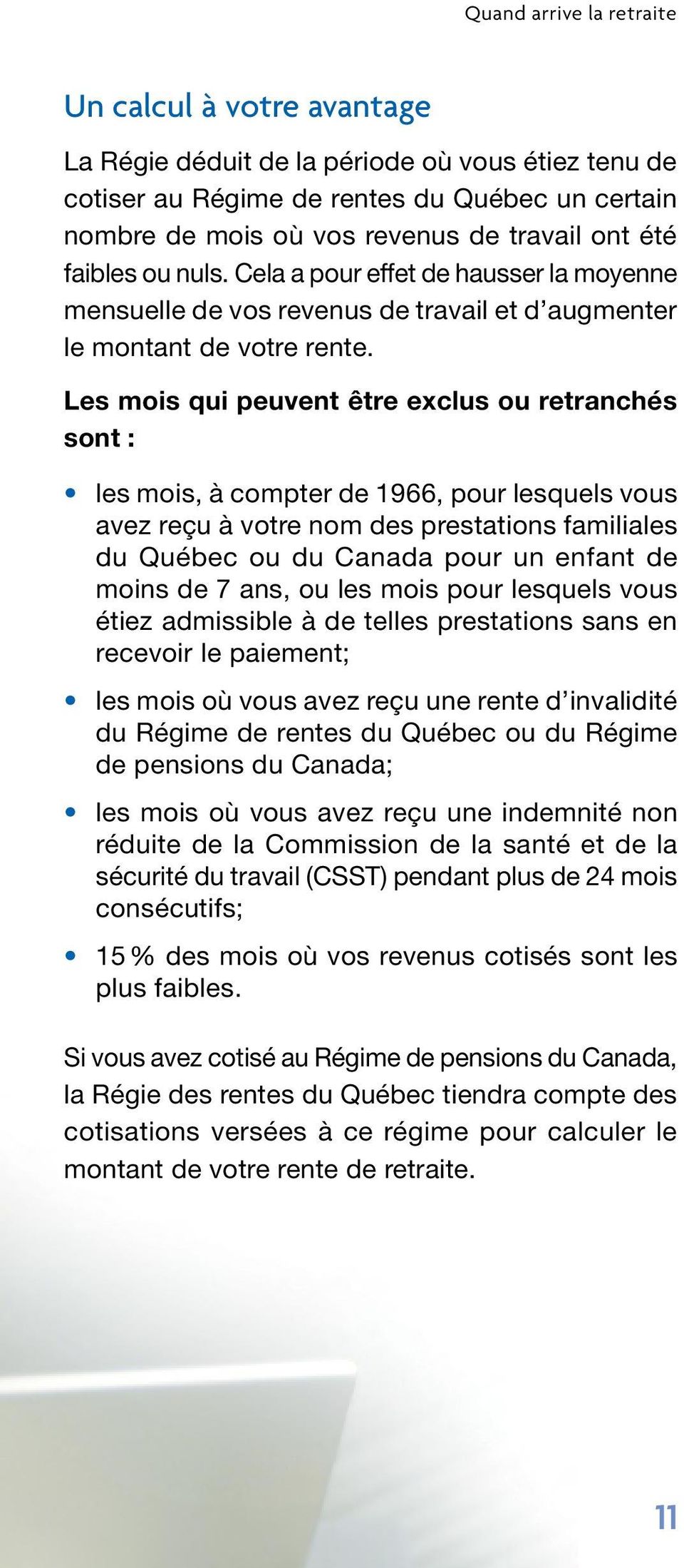 Les mois qui peuvent être exclus ou retranchés sont : les mois, à compter de 1966, pour lesquels vous avez reçu à votre nom des prestations familiales du Québec ou du Canada pour un enfant de moins