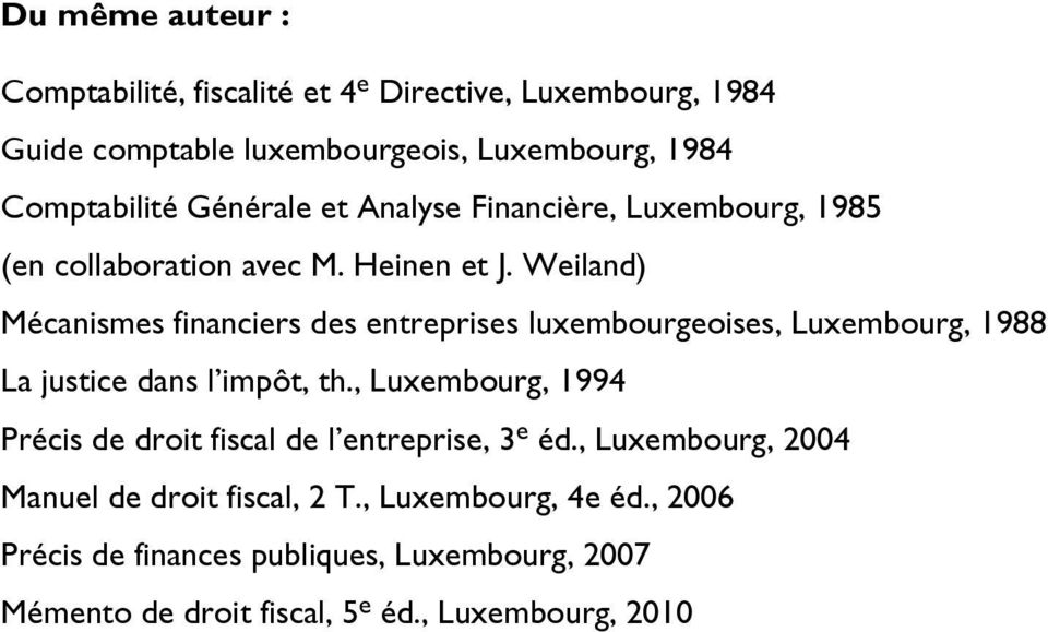 Weiland) Mécanismes financiers des entreprises luxembourgeoises, Luxembourg, 1988 La justice dans l impôt, th.