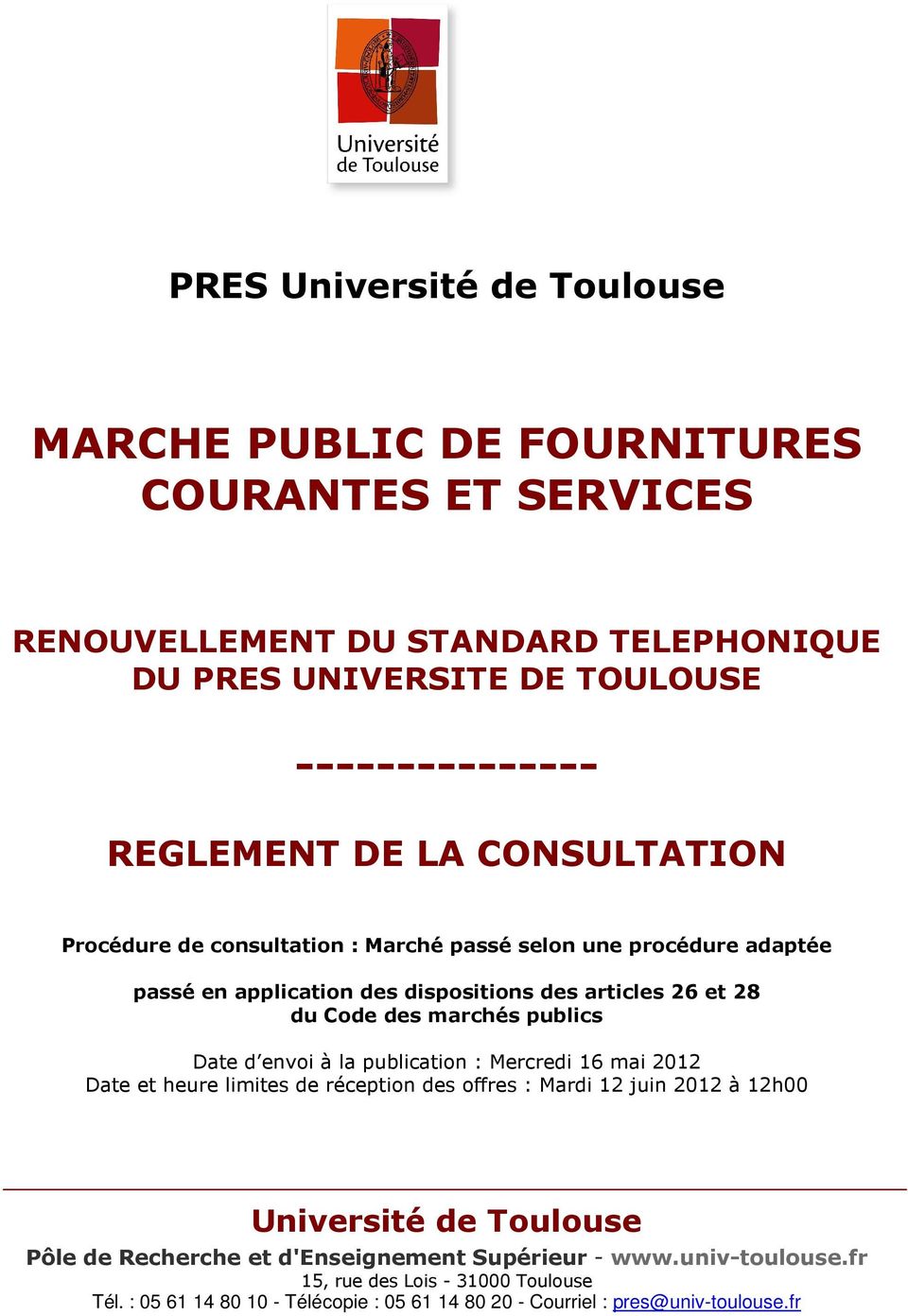 publics Date d envoi à la publication : Mercredi 16 mai 2012 Date et heure limites de réception des offres : Mardi 12 juin 2012 à 12h00 Université de Toulouse