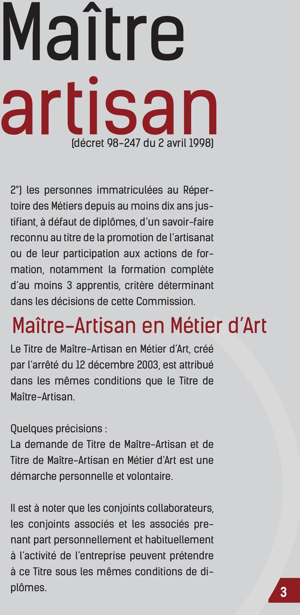 Maître-Artisan en Métier d Art Le Titre de Maître-Artisan en Métier d Art, créé par l arrêté du 12 décembre 2003, est attribué dans les mêmes conditions que le Titre de Maître-Artisan.