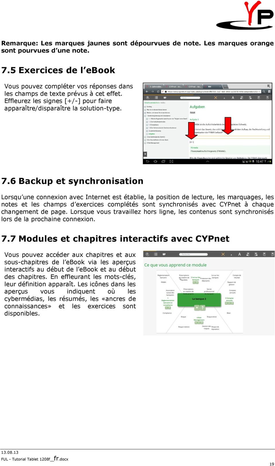6 Backup et synchronisation Lorsqu une connexion avec Internet est établie, la position de lecture, les marquages, les notes et les champs d exercices complétés sont synchronisés avec CYPnet à chaque