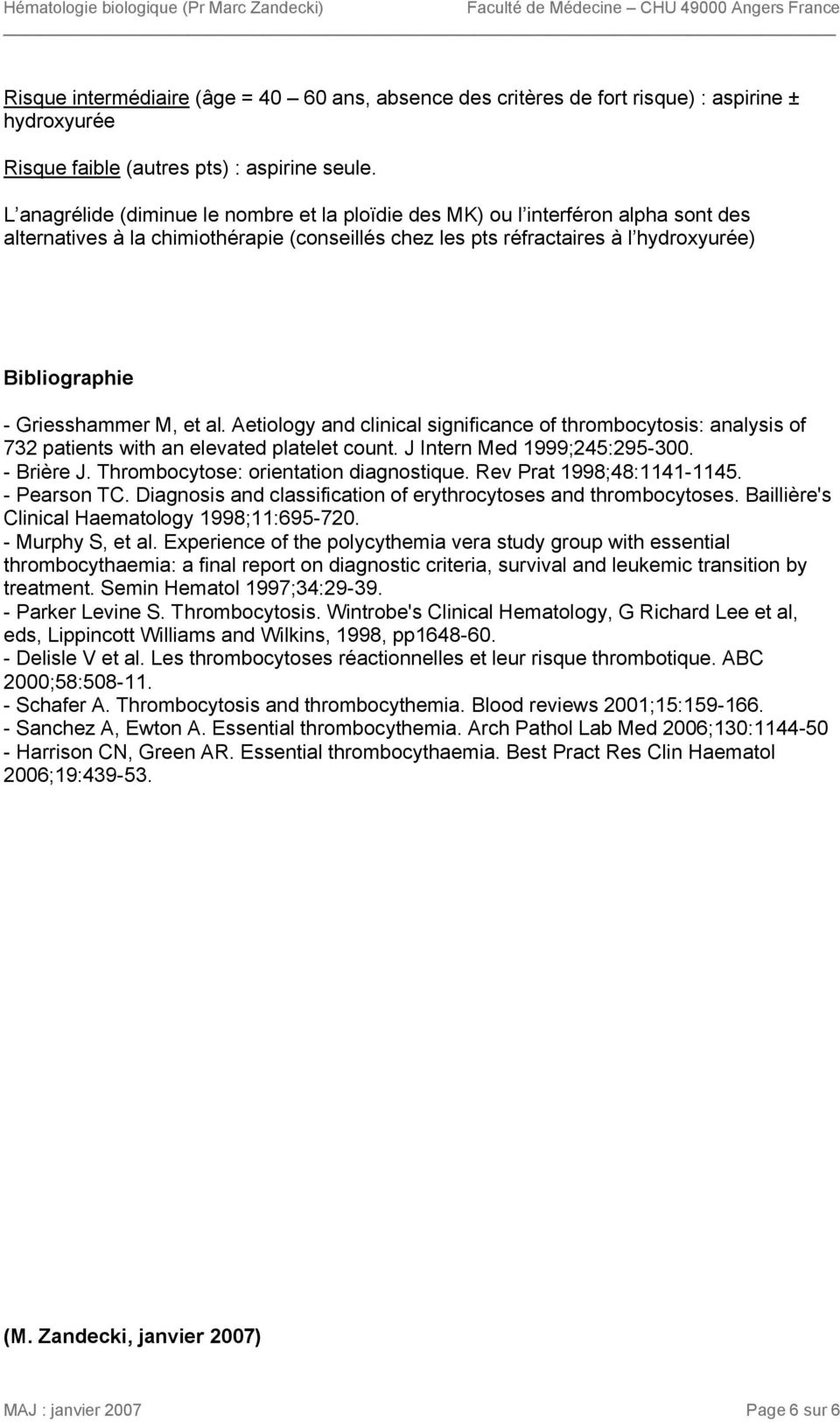 Griesshammer M, et al. Aetiology and clinical significance of thrombocytosis: analysis of 732 patients with an elevated platelet count. J Intern Med 1999;245:295-300. - Brière J.