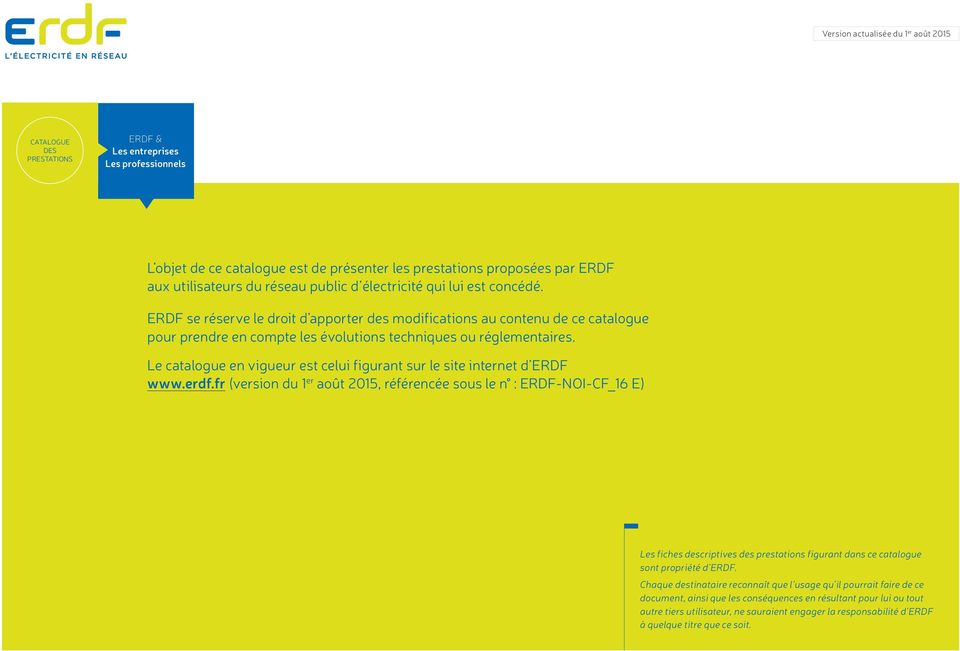 Le catalogue en vigueur est celui figurant sur le site internet d ERDF www.erdf.