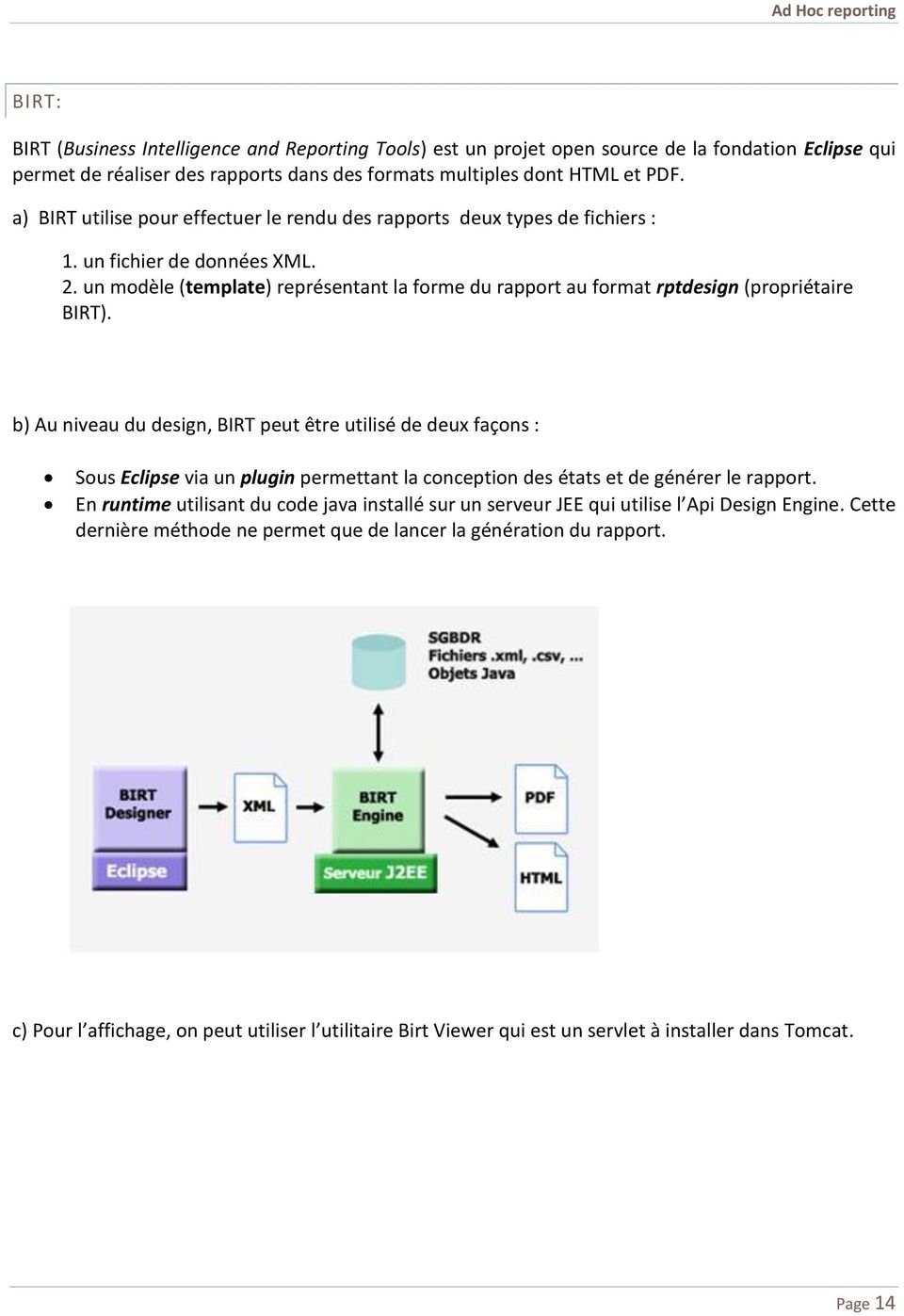 un modèle (template) représentant la forme du rapport au format rptdesign (propriétaire BIRT).