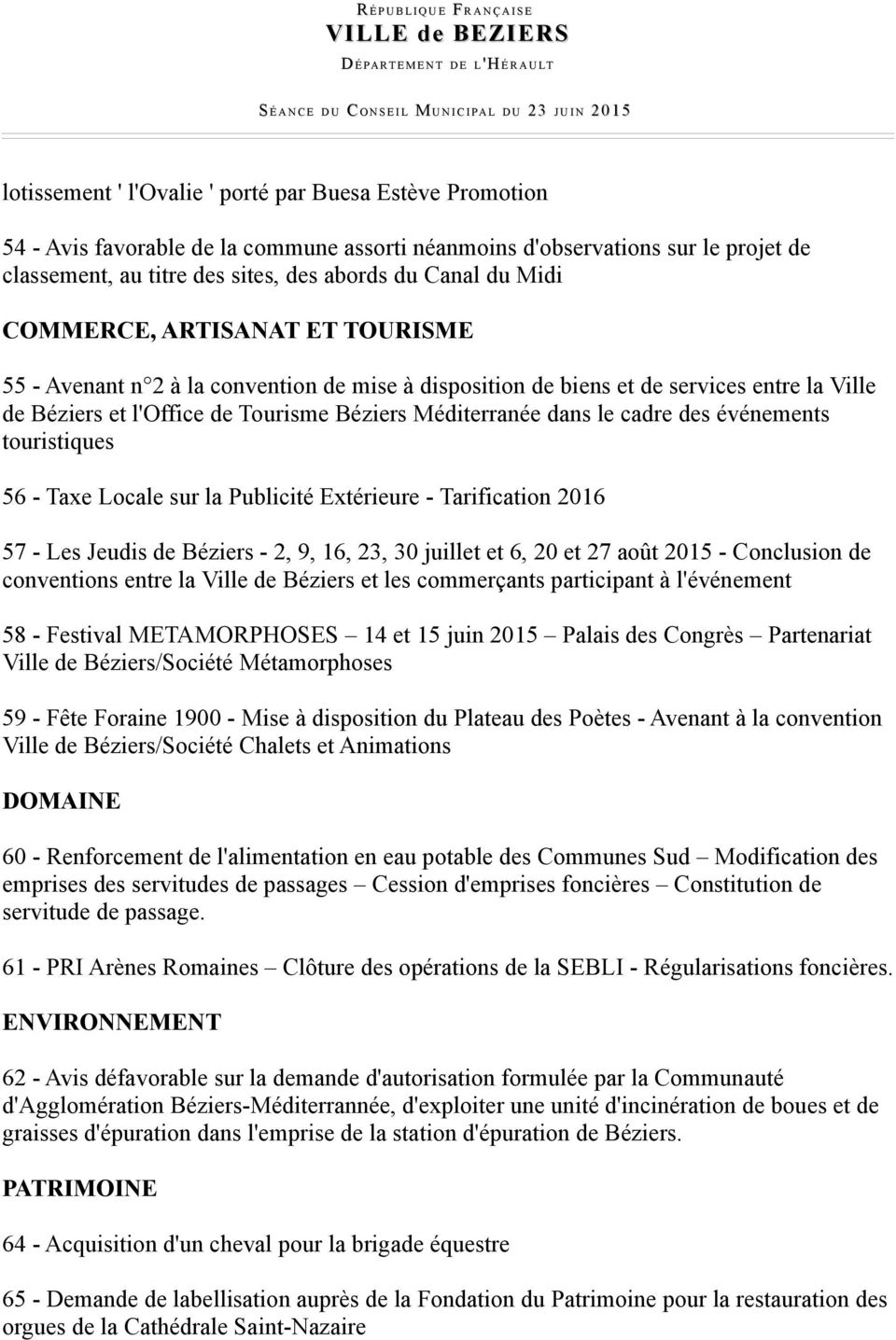 cadre des événements touristiques 56 - Taxe Locale sur la Publicité Extérieure - Tarification 2016 57 - Les Jeudis de Béziers - 2, 9, 16, 23, 30 juillet et 6, 20 et 27 août 2015 - Conclusion de