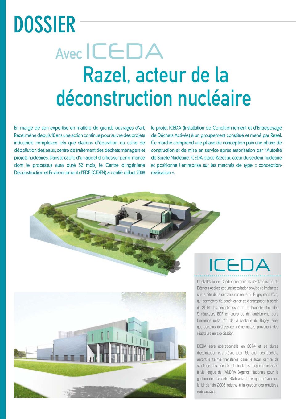 Dans le cadre d un appel d offres sur performance dont le processus aura duré 32 mois, le Centre d Ingénierie Déconstruction et Environnement d EDF (CIDEN) a confié début 2008 le projet ICEDA