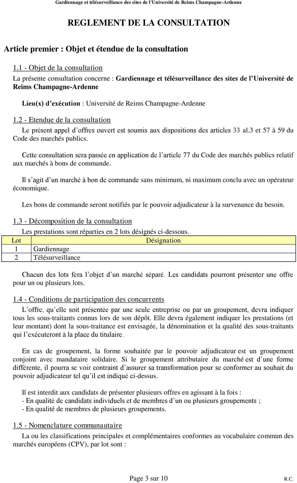 Champagne-Ardenne 1.2 - Etendue de la consultation Le présent appel d offres ouvert est soumis aux dispositions des articles 33 al.3 et 57 à 59 du Code des marchés publics.