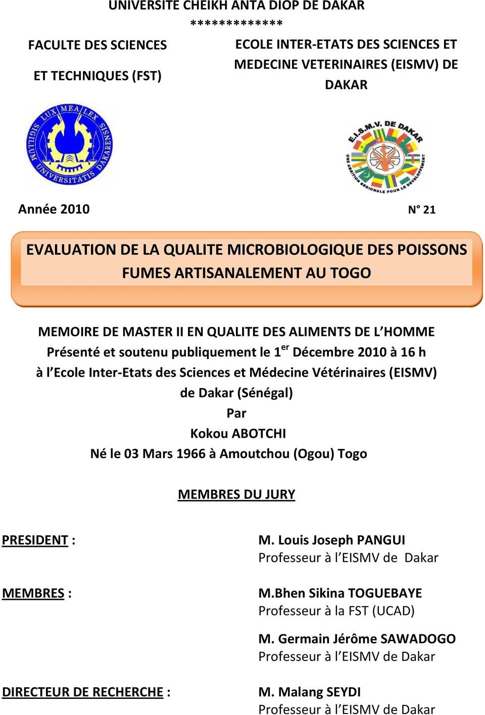 Etats des Sciences et Médecine Vétérinaires (EISMV) de Dakar (Sénégal) Par Kokou ABOTCHI Né le 03 Mars 1966 à Amoutchou (Ogou) Togo MEMBRES DU JURY PRESIDENT : MEMBRES : M.