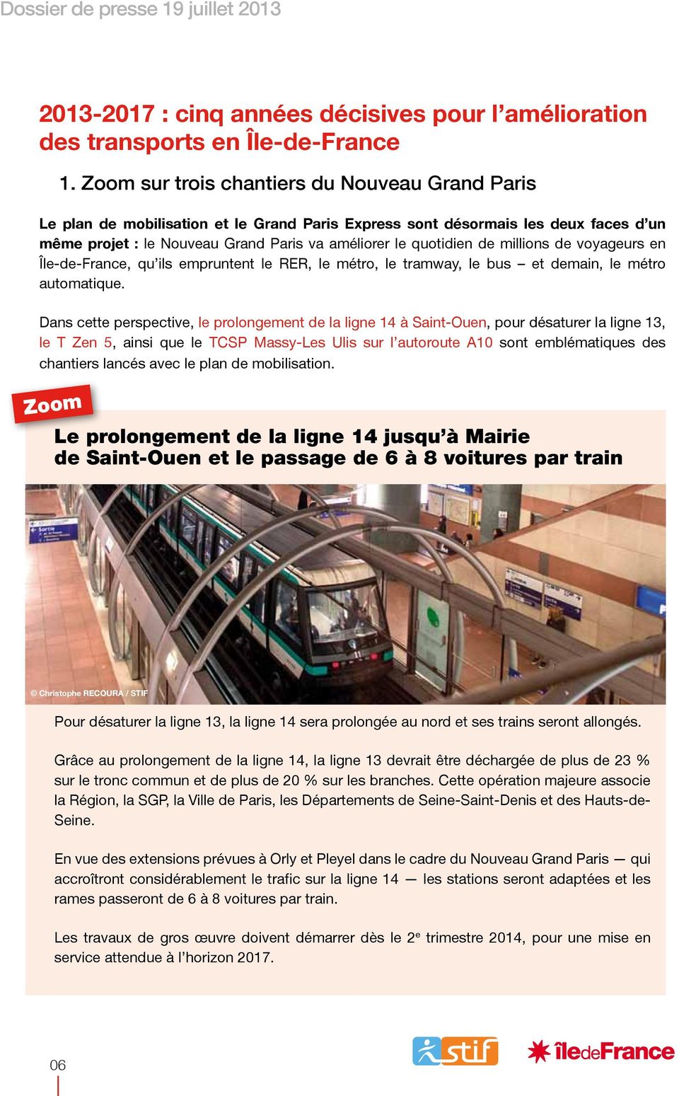 millions de voyageurs en Île-de-France, qu ils empruntent le RER, le métro, le tramway, le bus et demain, le métro automatique.
