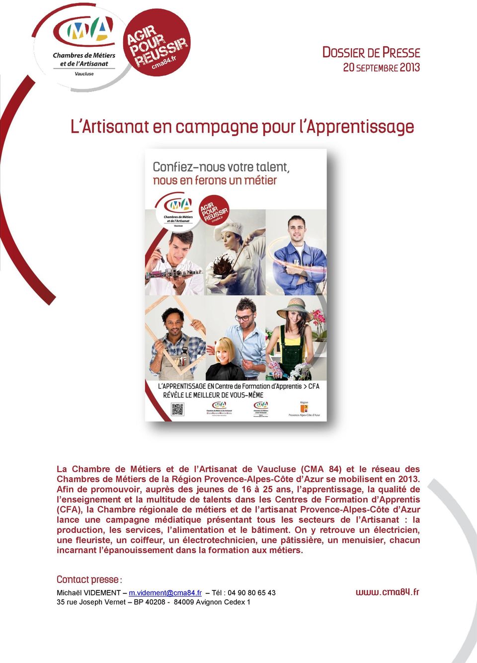 métiers et de l artisanat Provence-Alpes-Côte d Azur lance une campagne médiatique présentant tous les secteurs de l Artisanat : la production, les services, l alimentation et le bâtiment.
