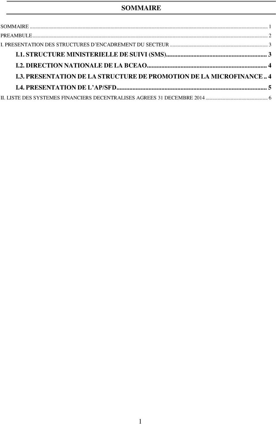 .. 4 I.3. PRESENTATION DE LA STRUCTURE DE PROMOTION DE LA MICROFINANCE.. 4 I.4. PRESENTATION DE L AP/SFD.
