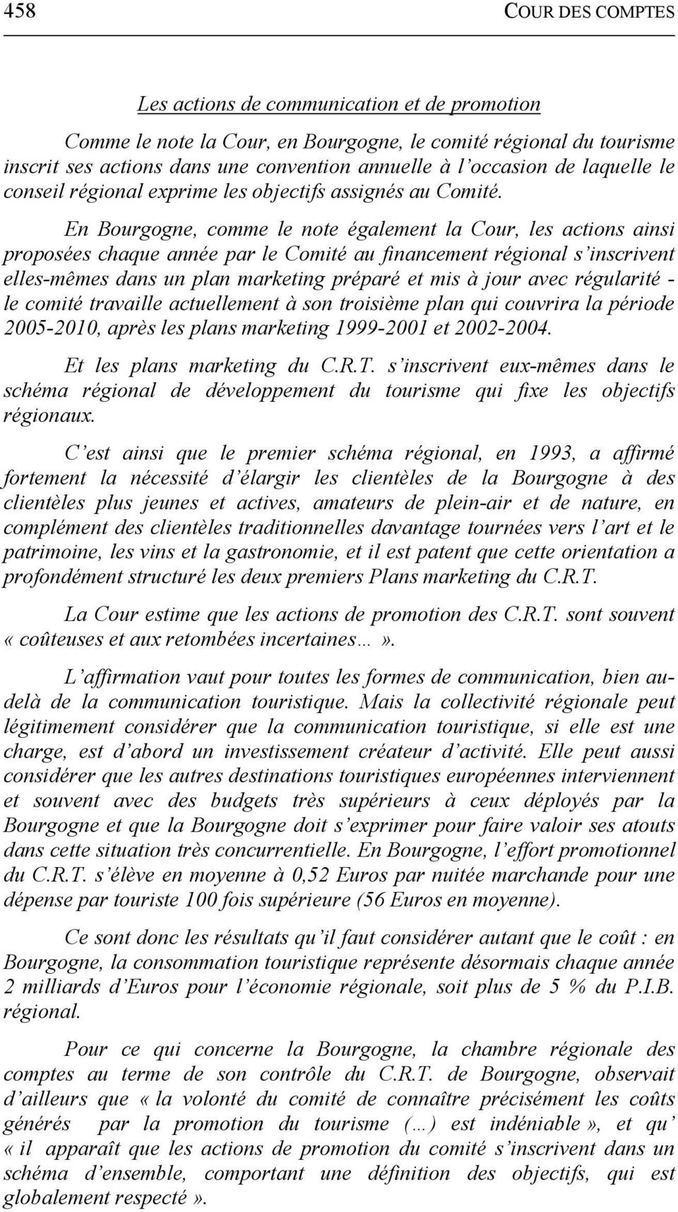 En Bourgogne, comme le note également la Cour, les actions ainsi proposées chaque année par le Comité au financement régional s inscrivent elles-mêmes dans un plan marketing préparé et mis à jour