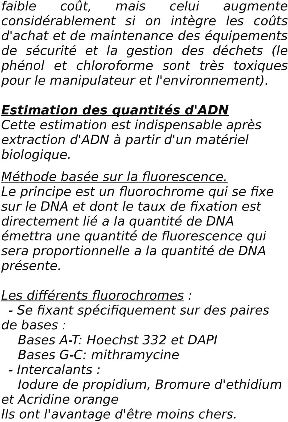 Le principe est un fluorochrome qui se fixe sur le DNA et dont le taux de fixation est directement lié a la quantité de DNA émettra une quantité de fluorescence qui sera proportionnelle a la quantité