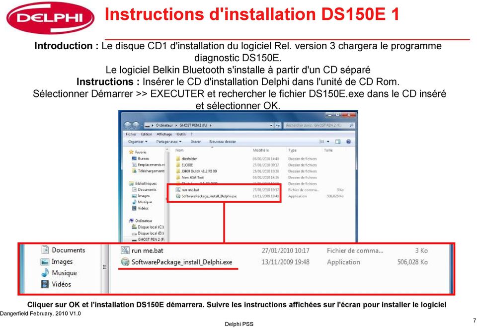 Le logiciel Belkin Bluetooth s'installe à partir d'un CD séparé Instructions : Insérer le CD d'installation Delphi dans l'unité de