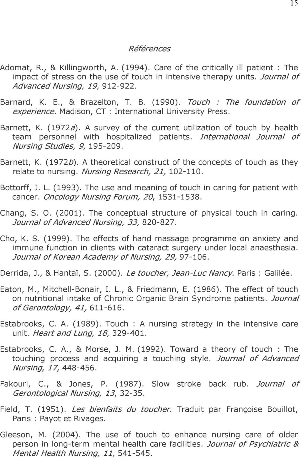 A survey of the current utilization of touch by health team personnel with hospitalized patients. International Journal of Nursing Studies, 9, 195 209. Barnett, K. (1972b).