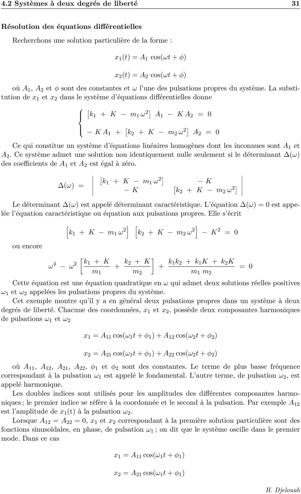 La substitution de et x dans le système d équations différentielles donne k1 + K m 1 ω ] A 1 K A = 0 K A 1 + k + K m ω ] A = 0 Ce qui constitue un système d équations linéaires homogènes dont les