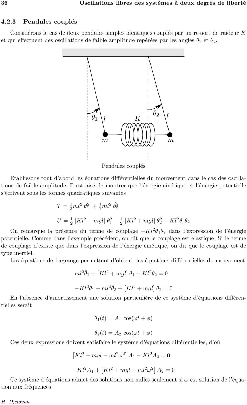 Pendules couplés Etablissons tout d abord les équations différentielles du mouvement dans le cas des oscillations de faible amplitude.