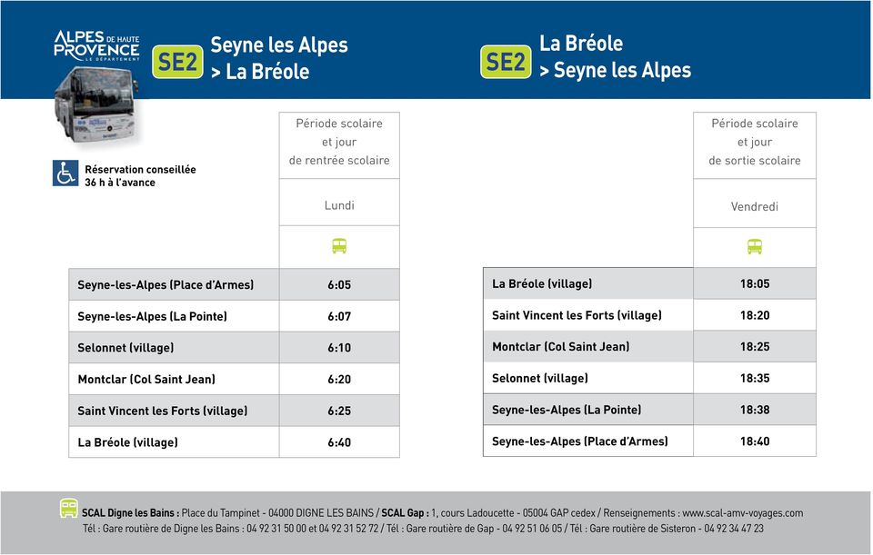 Selonnet (village) 18:35 Seyne-les-Alpes (La Pointe) 18:38 Seyne-les-Alpes (Place d Armes) 18:40 SCAL Digne les Bains : Place du Tampinet - 04000 DIGNE LES BAINS / SCAL Gap : 1, cours Ladoucette -
