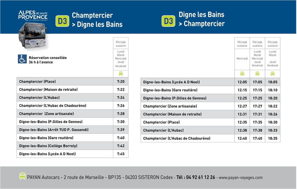 Gassendi) 7:39 Digne-les-Bains (Gare routière) 7:40 Digne-les-Bains (Lycée A D Neel) 12:05 17:05 18:05 Digne-les-Bains (Gare routière) 12:15 17:15 18:10 Digne-les-Bains (P.