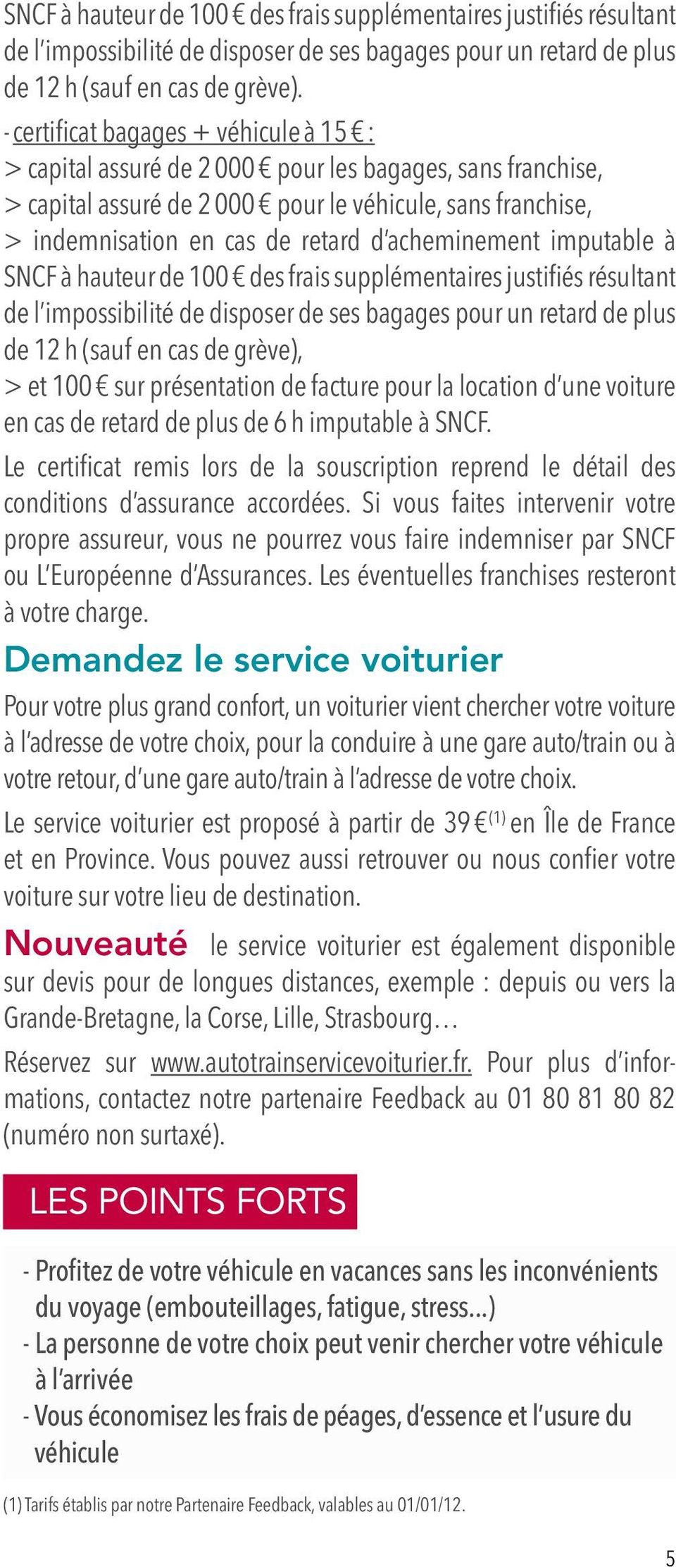 acheminement imputable à SNCF à hauteur de 100 des frais supplémentaires justifiés résultant de l impossibilité de disposer de ses bagages pour un retard de plus de 12 h (sauf en cas de grève), > et