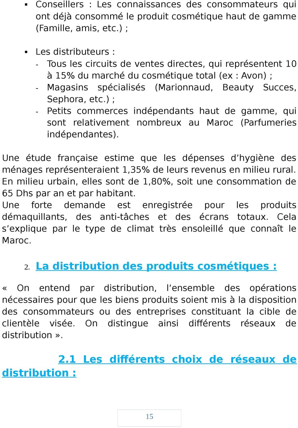 ) ; - Petits commerces indépendants haut de gamme, qui sont relativement nombreux au Maroc (Parfumeries indépendantes).