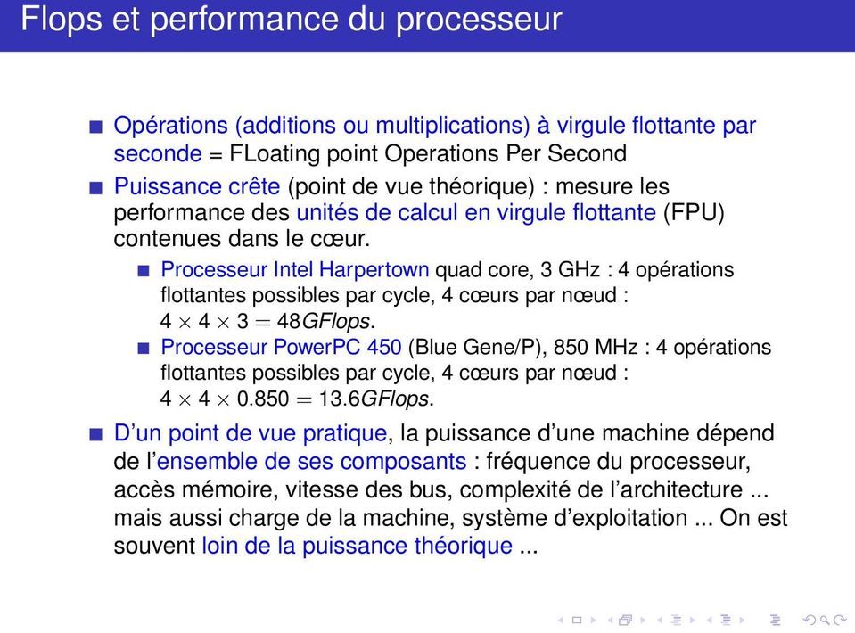 Processeur Intel Harpertown quad core, 3 GHz : 4 opérations flottantes possibles par cycle, 4 cœurs par nœud : 4 4 3 = 48GFlops.