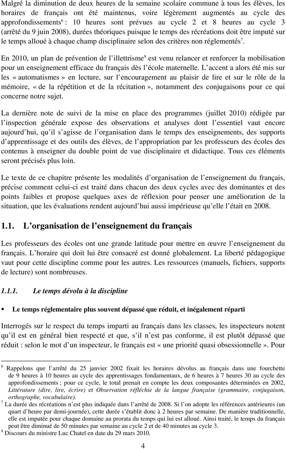 selon des critères non réglementés 7. En 2010, un plan de prévention de l illettrisme 8 est venu relancer et renforcer la mobilisation pour un enseignement efficace du français dès l école maternelle.