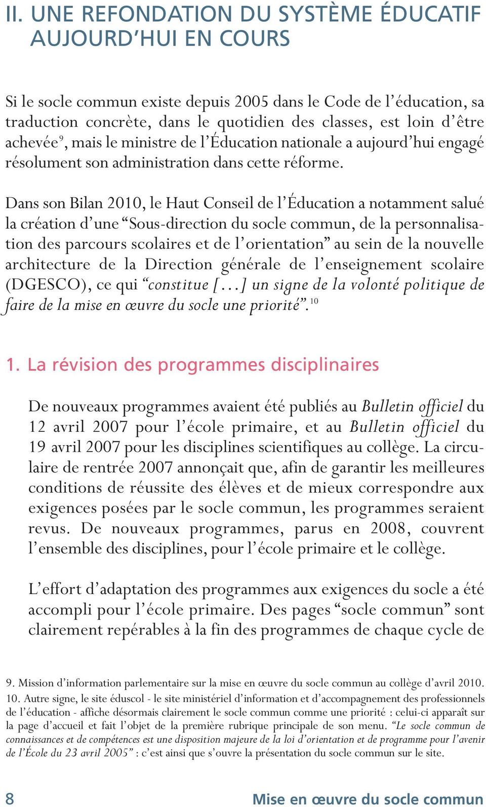 Dans son Bilan 2010, le Haut Conseil de l Éducation a notamment salué la création d une Sous-direction du socle commun, de la personnalisation des parcours scolaires et de l orientation au sein de la